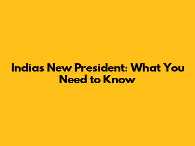 India's New President: What You Need to Know