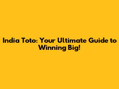 India Toto: Your Ultimate Guide to Winning Big!