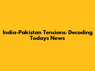 India-Pakistan Tensions: Decoding Today's News