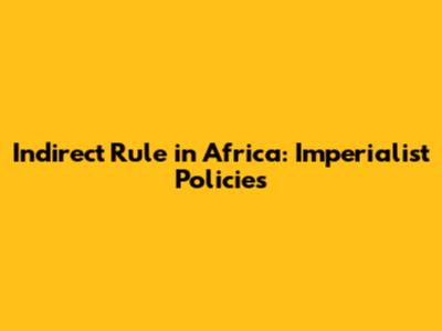 Indirect Rule in Africa: Imperialist Policies