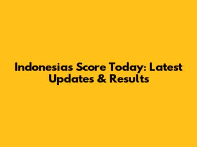 Indonesia's Score Today: Latest Updates & Results