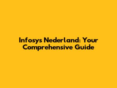 Infosys Nederland: Your Comprehensive Guide