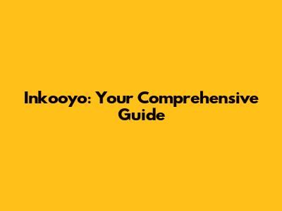Inkooyo: Your Comprehensive Guide