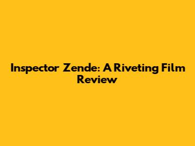 Inspector Zende: A Riveting Film Review