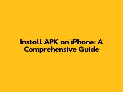 Install APK on iPhone: A Comprehensive Guide