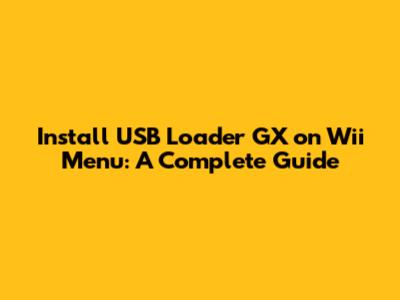 Install USB Loader GX on Wii Menu: A Complete Guide