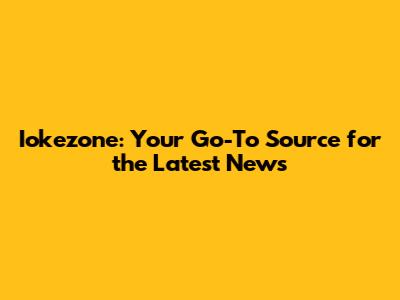 Iokezone: Your Go-To Source for the Latest News