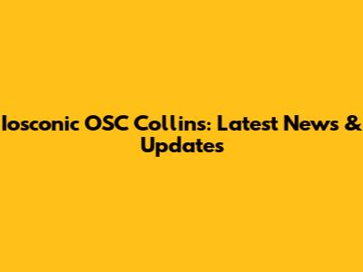 Iosconic OSC Collins: Latest News & Updates