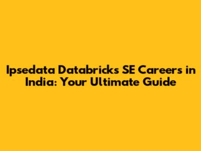 Ipsedata Databricks SE Careers in India: Your Ultimate Guide
