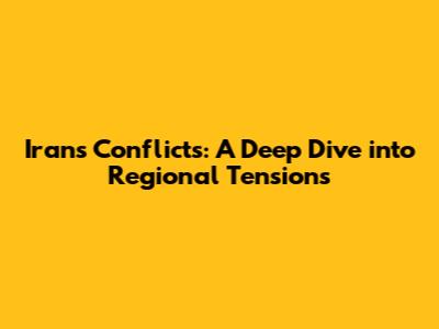 Iran's Conflicts: A Deep Dive into Regional Tensions