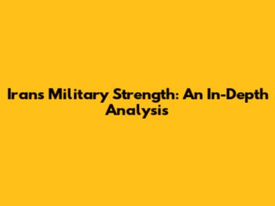 Iran's Military Strength: An In-Depth Analysis