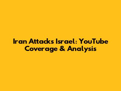 Iran Attacks Israel: YouTube Coverage & Analysis