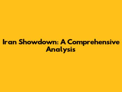 Iran Showdown: A Comprehensive Analysis