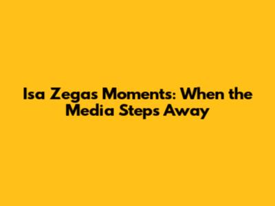Isa Zega's Moments: When the Media Steps Away