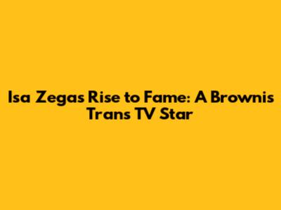 Isa Zega's Rise to Fame: A Brownis Trans TV Star