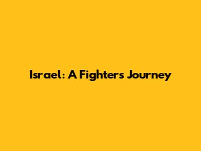Israel: A Fighter's Journey