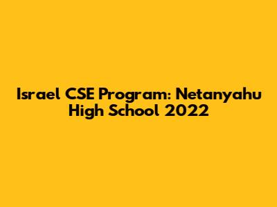 Israel CSE Program: Netanyahu High School 2022