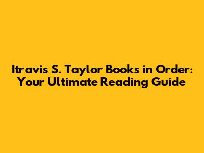 Itravis S. Taylor Books in Order: Your Ultimate Reading Guide