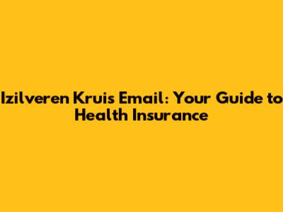 Izilveren Kruis Email: Your Guide to Health Insurance