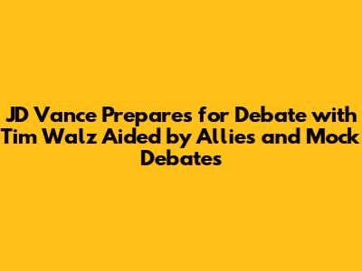 JD Vance Prepares for Debate with Tim Walz Aided by Allies and Mock Debates