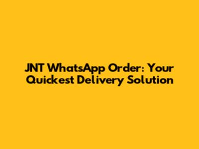 JNT WhatsApp Order: Your Quickest Delivery Solution