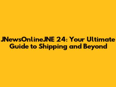JNewsOnlineJNE 24: Your Ultimate Guide to Shipping and Beyond
