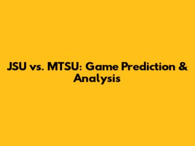 JSU vs. MTSU: Game Prediction & Analysis