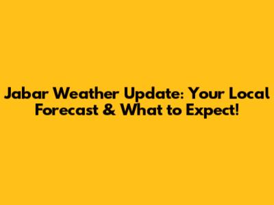 Jabar Weather Update: Your Local Forecast & What to Expect!
