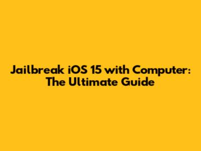 Jailbreak iOS 15 with Computer: The Ultimate Guide
