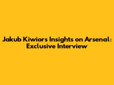 Jakub Kiwior's Insights on Arsenal: Exclusive Interview