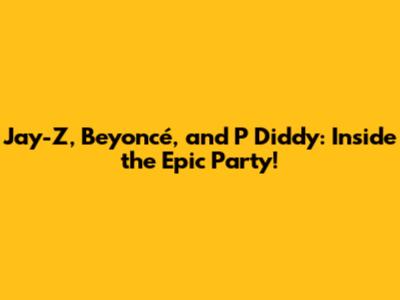 Jay-Z, Beyoncé, and P Diddy: Inside the Epic Party!