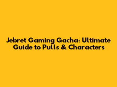 Jebret Gaming Gacha: Ultimate Guide to Pulls & Characters