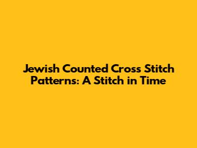 Jewish Counted Cross Stitch Patterns: A Stitch in Time