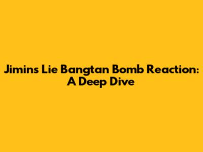 Jimin's "Lie" Bangtan Bomb Reaction: A Deep Dive