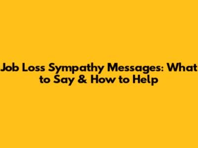 Job Loss Sympathy Messages: What to Say & How to Help