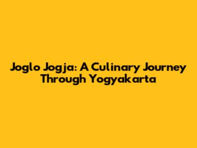 Joglo Jogja: A Culinary Journey Through Yogyakarta