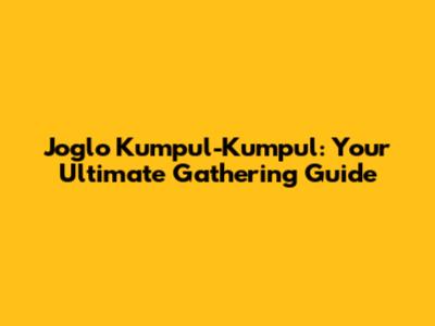 Joglo Kumpul-Kumpul: Your Ultimate Gathering Guide