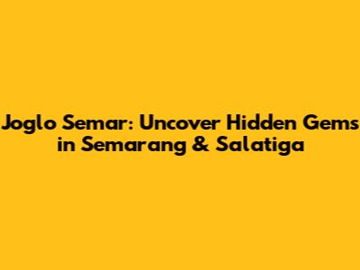 Joglo Semar: Uncover Hidden Gems in Semarang & Salatiga