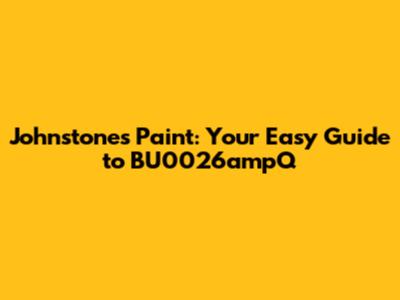 Johnstone's Paint: Your Easy Guide to BU0026ampQ
