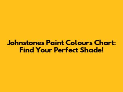 Johnstone's Paint Colours Chart: Find Your Perfect Shade!
