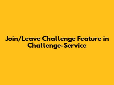 Join/Leave Challenge Feature in Challenge-Service
