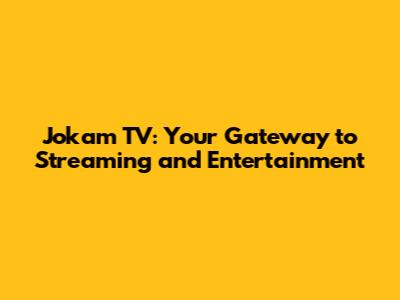 Jokam TV: Your Gateway to Streaming and Entertainment