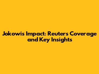 Jokowi's Impact: Reuters Coverage and Key Insights