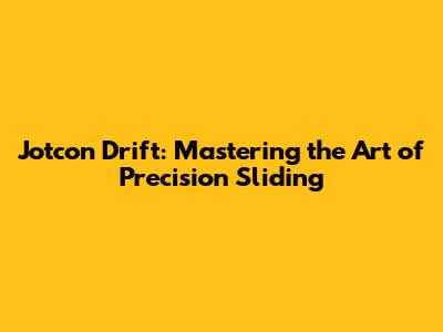 Jotcon Drift: Mastering the Art of Precision Sliding