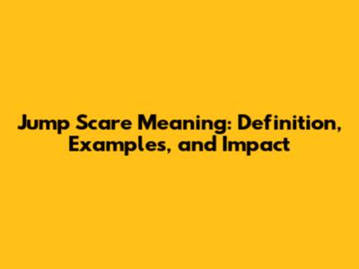 Jump Scare Meaning: Definition, Examples, and Impact