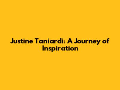 Justine Taniardi: A Journey of Inspiration