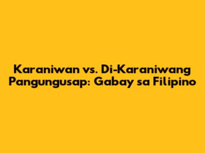 Karaniwan vs. Di-Karaniwang Pangungusap: Gabay sa Filipino
