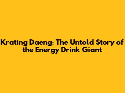 Krating Daeng: The Untold Story of the Energy Drink Giant