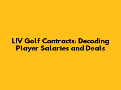LIV Golf Contracts: Decoding Player Salaries and Deals