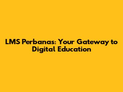 LMS Perbanas: Your Gateway to Digital Education